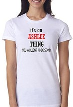 VRW Its an Ashlee thing you wouldnt understand Womens T-shirt#2 (Small, ... - £13.29 GBP