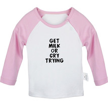 Get Milk Or Cry Trying Funny Tshirt Infant Baby T-shirt Newborn Graphic Tee Tops - £7.77 GBP+