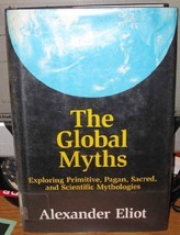 The Global Myths: Exploring Primitive, Pagan, Sacred, and Scientific Mythology - £3.60 GBP