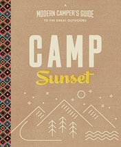 Camp Sunset: A Modern Camper&#39;s Guide to the Great Outdoors. Book - £6.29 GBP