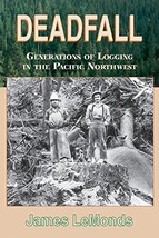 Deadfall: Generations of Logging in the Pacific Northwest [Paperback] Le... - $7.86