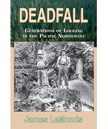Deadfall: Generations of Logging in the Pacific Northwest [Paperback] Le... - £6.21 GBP