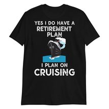 Yes I Do Have A Retirement Plan, I Plan On Cruising T Shirt Vacation Party Cruis - £15.59 GBP+