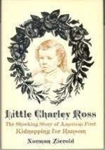 Little Charley Ross: The Shocking Story of America&#39;s First Kidnapping fo... - £9.79 GBP