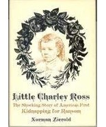 Little Charley Ross: The Shocking Story of America&#39;s First Kidnapping fo... - $12.27