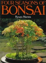 Four Seasons of Bonsai Murata, Kyuzo and McCandless, Kate - £19.37 GBP
