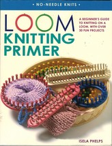 30 Projects Loom Knitting Primer Beginner's Guide No Needle Knits Pattern Book - $15.99