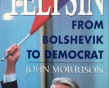 Boris Yeltsin: From Bolshevik to Democrat by John Morrison / 1991 Hardco... - $2.27