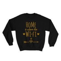 Home is Where the WI-FI is : Gift Sweatshirt Internet Geek Tech Office G... - £23.01 GBP