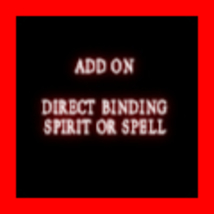 Add On Direct Binding Of Any Spirit Or Spell - $0.00