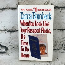 When You Look Like Your Passport Photo It’s Time To Go Home By Erma Bombeck - £3.76 GBP