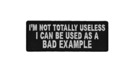 I&#39;m Not Totally Useless, I Can Be Used as a BAD EXAMPLE 4&quot; iron on patch (G18) - £4.59 GBP