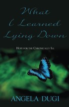 What I Learned Lying Down: Hope for the chronically ill [Paperback] Dugi... - $9.90