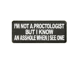 I&#39;m Not a Proctologist, But I Know an As*hole When I See One 4&quot; x 1.5&quot; patch A34 - £4.70 GBP