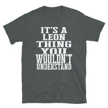 It&#39;s a Leon Thing You Wouldn&#39;t Understand TShirt - £20.47 GBP+
