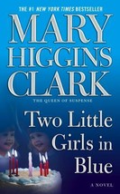 Two Little Girls in Blue : A Novel by Mary Higgins Clark (2007, Mass Market) - £3.98 GBP