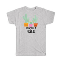 Don&#39;t Be a Prick : Gift T-Shirt Cactus Succulents Desert Vase Cute Funny Coworke - £14.50 GBP