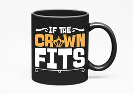 Make Your Mark Design If The Crown Fits. Royal, Black 11oz Ceramic Mug - £17.44 GBP+