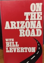 On the Arizona Road With Bill Leverton [Paperback] Bill Leverton - $14.69