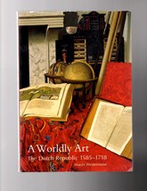 A Worldy Art, The Dutch Republic 1585-1718, psperback - $12.50