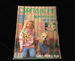 Craft &amp; Home Magazine May/June 1987 Games People Play - $10.00