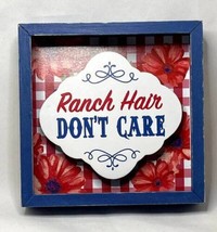 Ranch Hair Don&#39;t Care The Pioneer Woman Wooden Shadowbox Sign 6&quot; Farm Country - £8.51 GBP