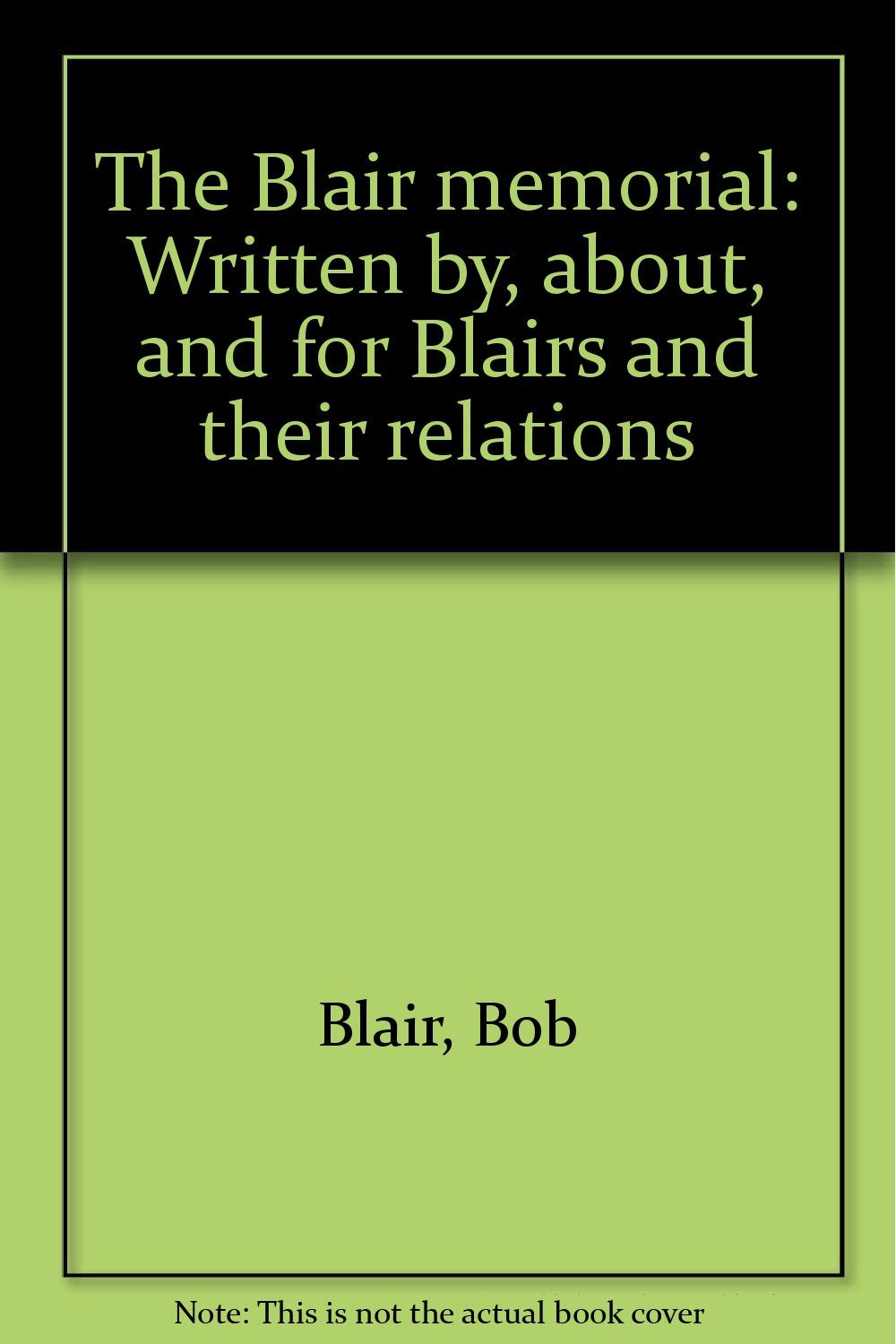 The Blair memorial Written by, about, and for Blairs and their