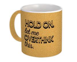 Let me Overthink This : Gift Mug Hold On Work Office Funny Boss - £12.91 GBP