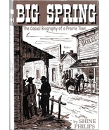 BIG SPRING: THE CASUAL BIOGRAPHY OF A PRAIRIE TOWN (4th Printing) Shine Philips - $13.49