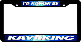 KAYAKING BOAT I&#39;D RATHER BE License Plate Frame - £7.83 GBP