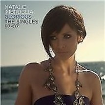 Natalie Imbruglia : Glorious: The Singles 97 to 07 CD (2007) Pre-Owned - $15.20