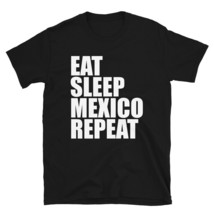 Eat Sleep Mexico Repeat Vacation T-shirt Mexican Cute Tee - £20.36 GBP