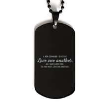 Motivational Christian Black Dog Tag, A New Command I give You: Love one... - $19.55