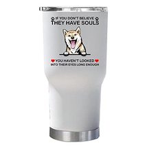 Shiba Inu Dog Have Souls Tumbler 30oz With Lid Gift for Dogs Lover - I Love My S - £23.70 GBP