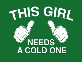  FUNNY TSHIRT This Girl Needs a Cold One T-Shirt St Patricks Day Womens ... - £10.35 GBP
