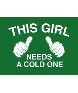  FUNNY TSHIRT This Girl Needs a Cold One T-Shirt St Patricks Day Womens ... - $12.95