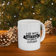 All You Need is Love and Cupcakes Ceramic Mug 11oz - $17.99