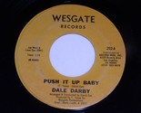 Dale Darby Push It Up Baby Time Is Changing 45 Rpm Record Wesgate 202 VG... - £78.40 GBP