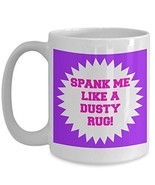 Spanking Mug - Spank Me Like A Dusty Rug - Naughty Coffee Cups - Sexy An... - £17.57 GBP