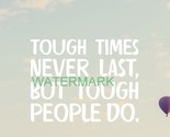 TOUGH TIMES NEVER LAST TOUGH PEOPLE DO INSPIRATIONAL PUBLICITY PHOTO - $9.89