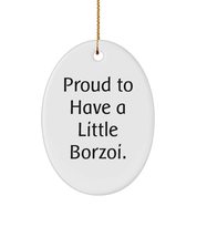 Useful Borzoi Dog Gifts, Proud to Have a Little Borzoi, Joke Holiday Oval Orname - £13.27 GBP