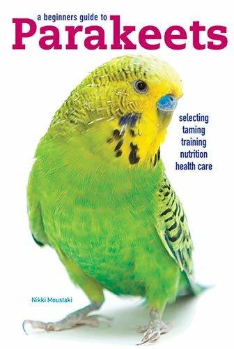 A Beginners Guide to Parakeets [Paperback] Nikki Moustaki - $1.95