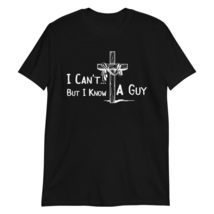 I Can&#39;t But I Know A Guy Jesus Cross Christian Believer T-Shirt Black - $19.59+