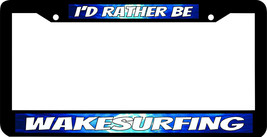 WAKESURFING WAKE SURF I&#39;D RATHER BE License Plate Frame - £7.81 GBP