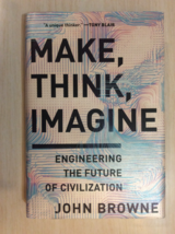 Make, Think, Imagine By John Browne - Hardcover - First Edition - £14.34 GBP