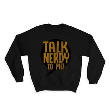 Talk Nerdy to Me : Gift Sweatshirt Geek Gamer Nerd Christmas - £23.21 GBP