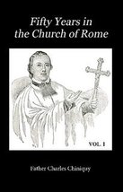 Fifty Years in the Church of Rome (2 Volume Set) [Paperback] Father Char... - $45.95