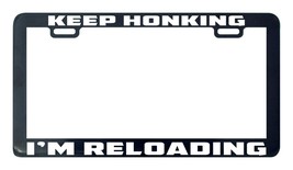 Keep honking I&#39;m reloading license plate frame holder funny NRA - £4.50 GBP