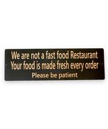 Sign - CUSTOM We are not a fast food restaurant please be patient Sign L... - $48.99