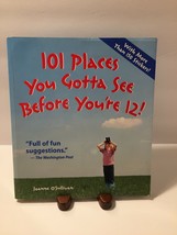 101 Places You Gotta See Before You&#39;re 12! by Joanne O&#39;Sullivan 2006 Trade PB - £2.43 GBP